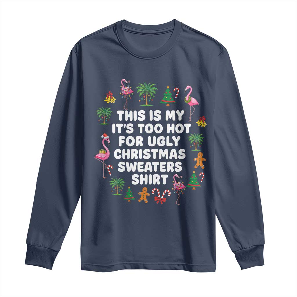 Too Hot For Ugly Christmas Sweaters Long Sleeve Shirt Funny Xmas Family Flamingo TS10 Navy Print Your Wear