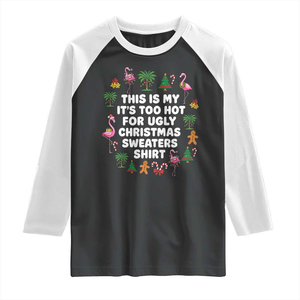 Too Hot For Ugly Christmas Sweaters Raglan Shirt Funny Xmas Family Flamingo TS10 Black White Print Your Wear