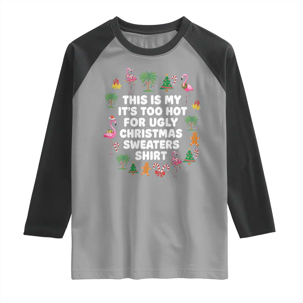 Too Hot For Ugly Christmas Sweaters Raglan Shirt Funny Xmas Family Flamingo TS10 Sport Gray Black Print Your Wear