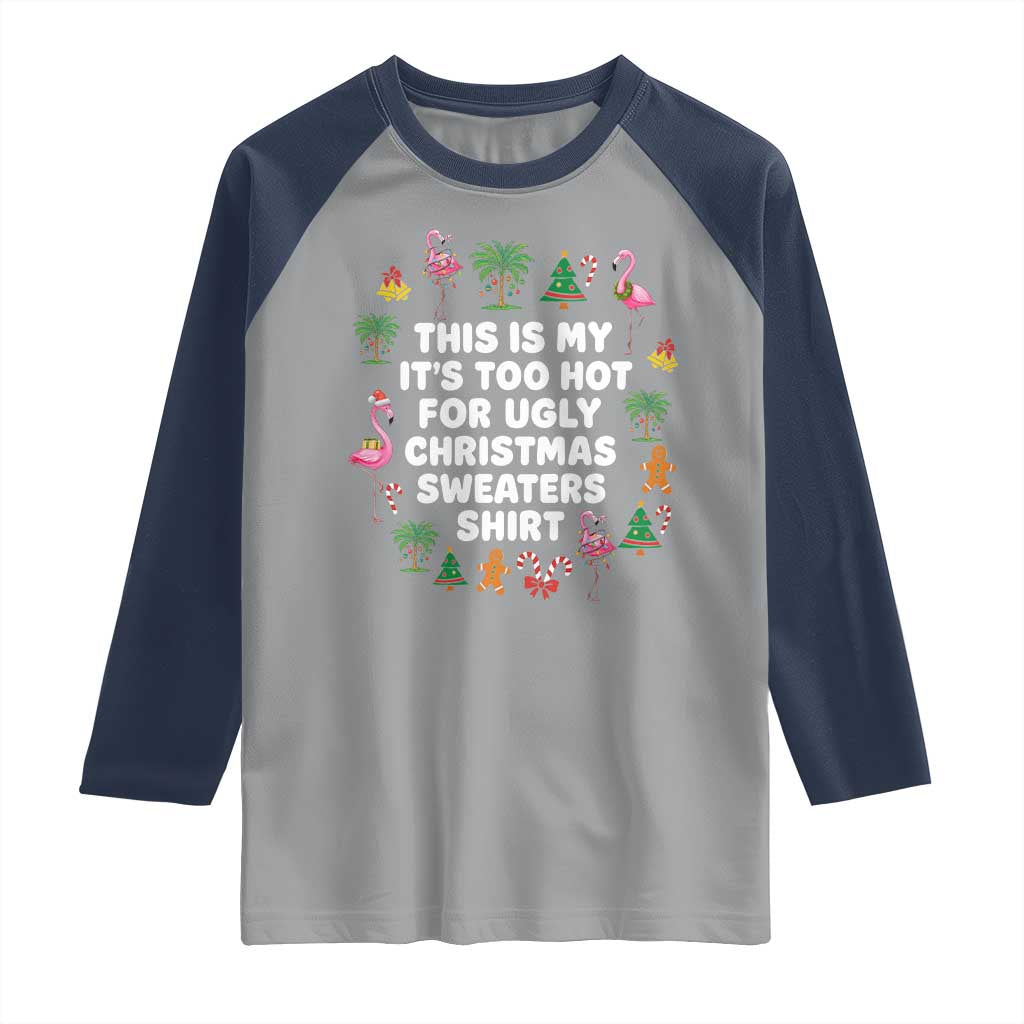 Too Hot For Ugly Christmas Sweaters Raglan Shirt Funny Xmas Family Flamingo TS10 Sport Gray Navy Print Your Wear