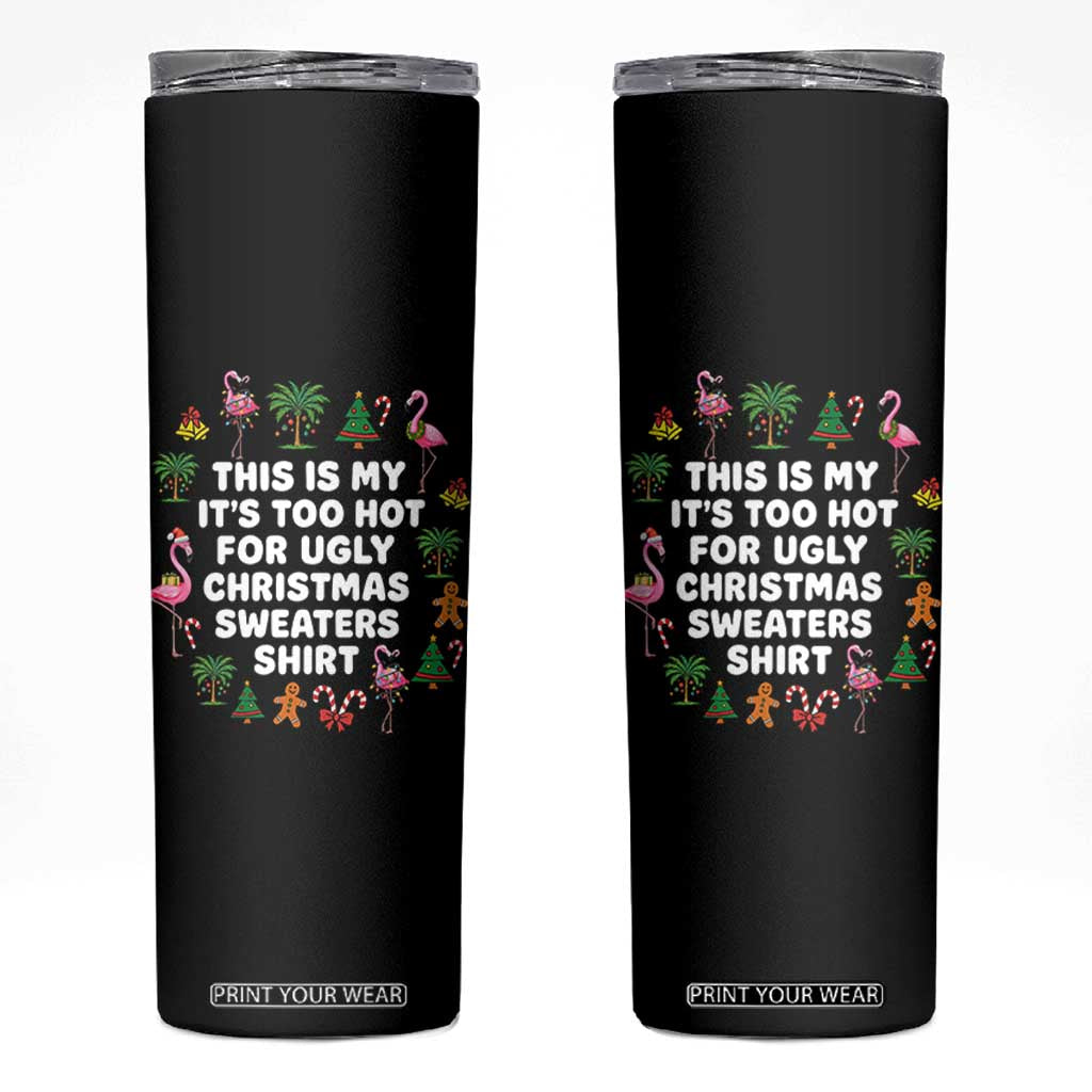 Too Hot For Ugly Christmas Sweaters Skinny Tumbler Funny Xmas Family Flamingo TS10 Black Print Your Wear