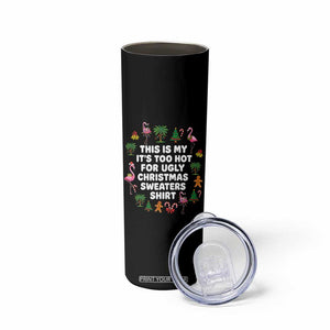 Too Hot For Ugly Christmas Sweaters Skinny Tumbler Funny Xmas Family Flamingo TS10 Print Your Wear
