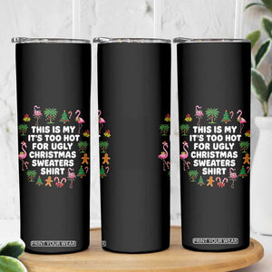 Too Hot For Ugly Christmas Sweaters Skinny Tumbler Funny Xmas Family Flamingo TS10 Print Your Wear