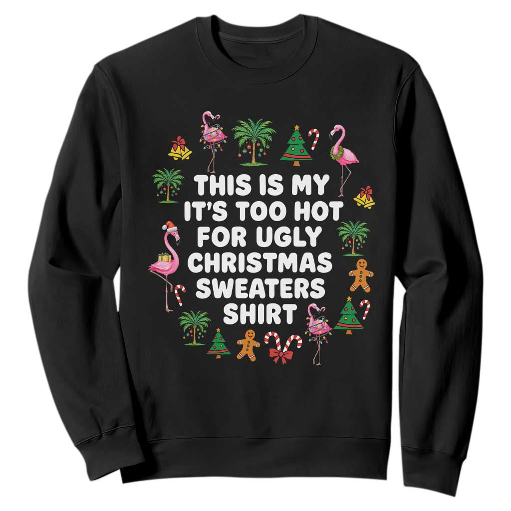 Too Hot For Ugly Christmas Sweaters Sweatshirt Funny Xmas Family Flamingo TS10 Black Print Your Wear