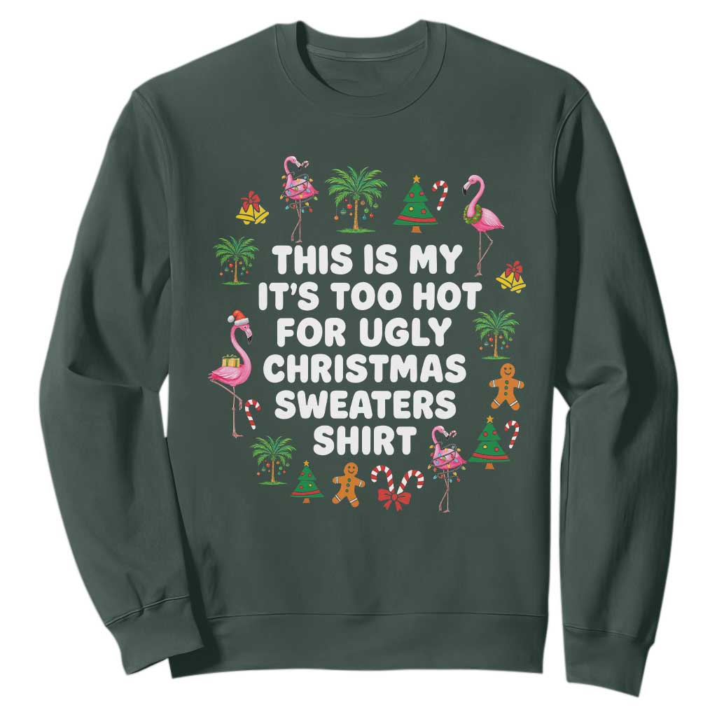 Too Hot For Ugly Christmas Sweaters Sweatshirt Funny Xmas Family Flamingo TS10 Dark Forest Green Print Your Wear