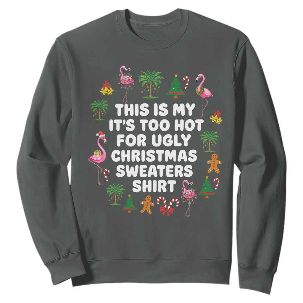 Too Hot For Ugly Christmas Sweaters Sweatshirt Funny Xmas Family Flamingo TS10 Dark Heather Print Your Wear