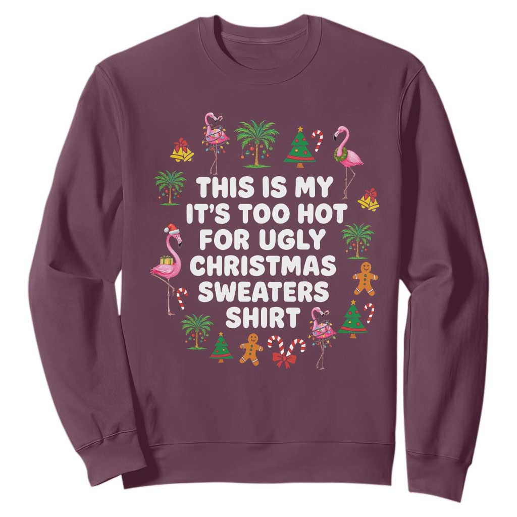 Too Hot For Ugly Christmas Sweaters Sweatshirt Funny Xmas Family Flamingo TS10 Maroon Print Your Wear