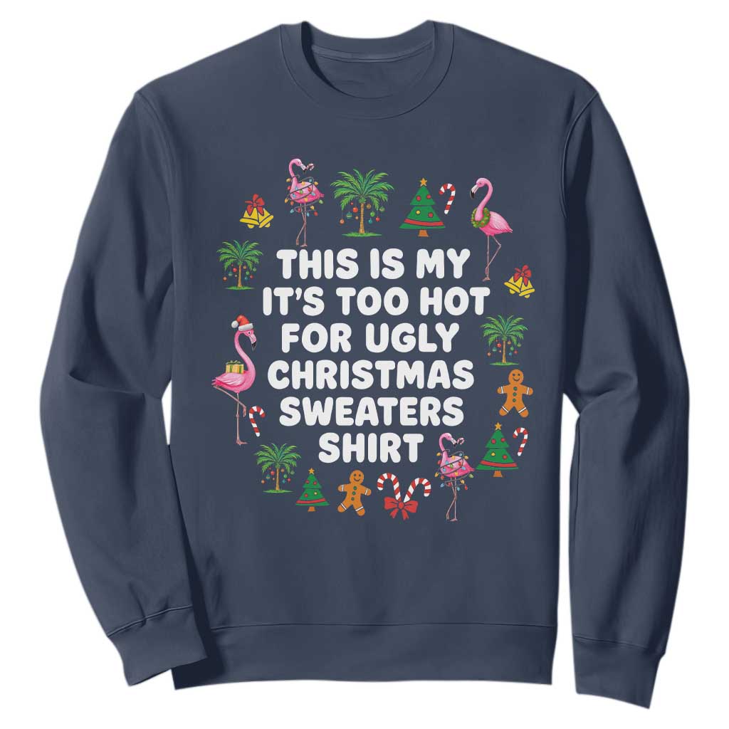 Too Hot For Ugly Christmas Sweaters Sweatshirt Funny Xmas Family Flamingo TS10 Navy Print Your Wear