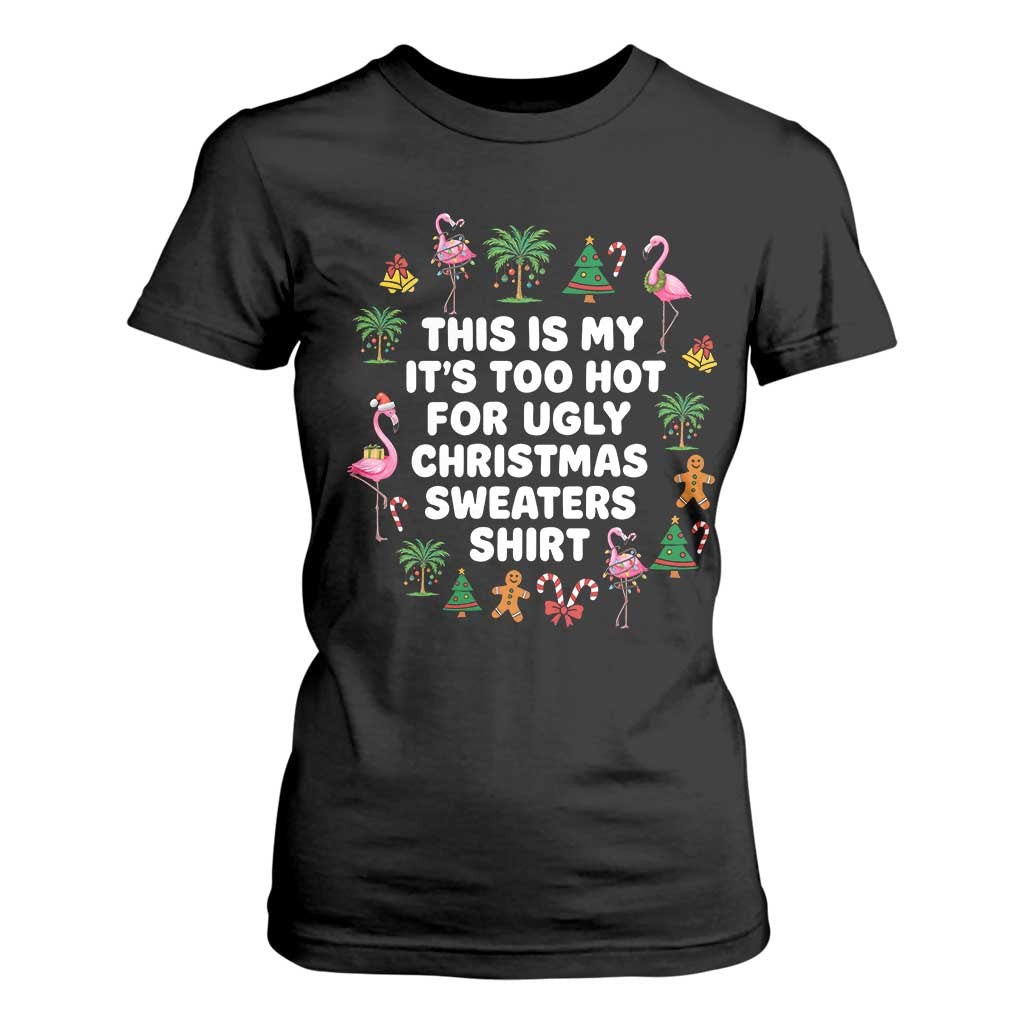 Too Hot For Ugly Christmas Sweaters T Shirt For Women Funny Xmas Family Flamingo TS10 Black Print Your Wear