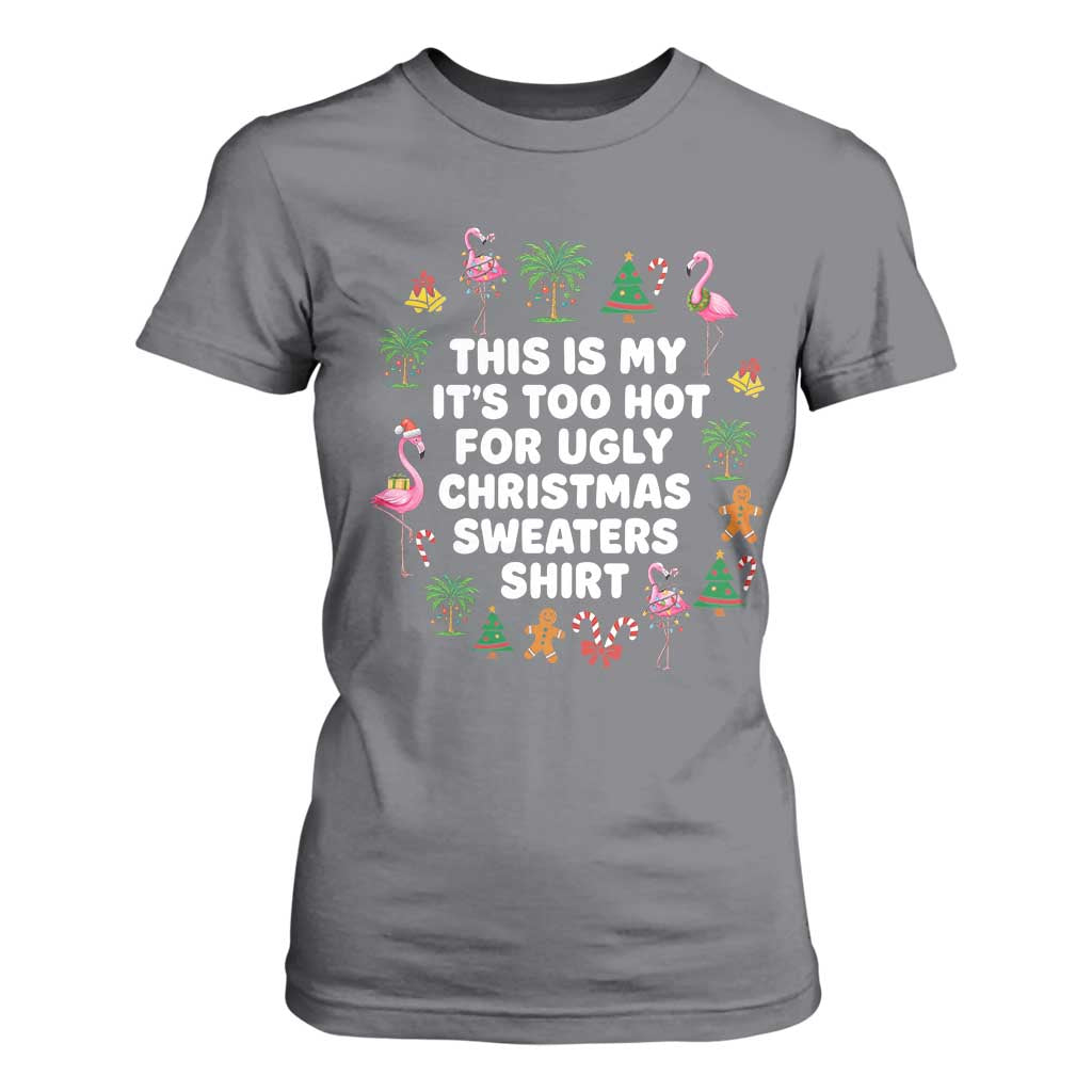 Too Hot For Ugly Christmas Sweaters T Shirt For Women Funny Xmas Family Flamingo TS10 Charcoal Print Your Wear