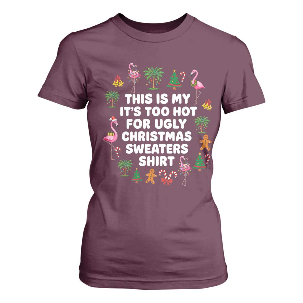 Too Hot For Ugly Christmas Sweaters T Shirt For Women Funny Xmas Family Flamingo TS10 Maroon Print Your Wear