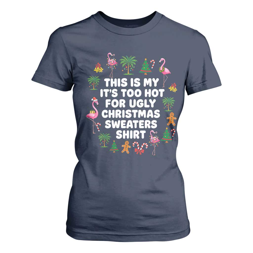 Too Hot For Ugly Christmas Sweaters T Shirt For Women Funny Xmas Family Flamingo TS10 Navy Print Your Wear