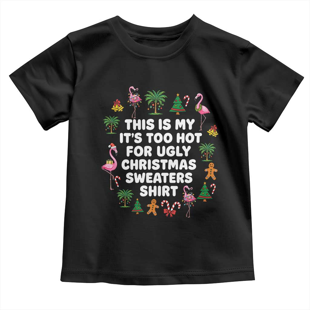 Too Hot For Ugly Christmas Sweaters Toddler T Shirt Funny Xmas Family Flamingo TS10 Black Print Your Wear