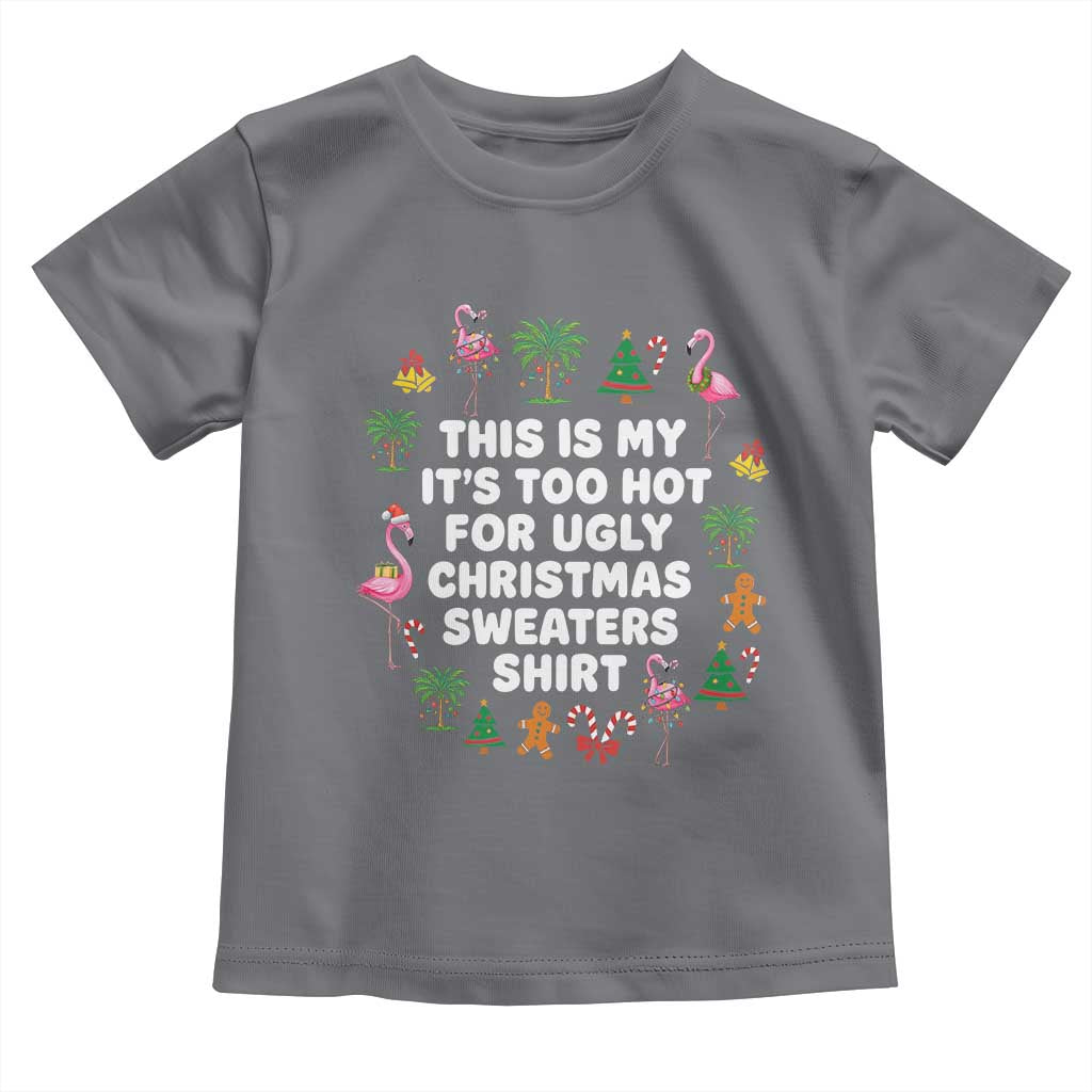 Too Hot For Ugly Christmas Sweaters Toddler T Shirt Funny Xmas Family Flamingo TS10 Charcoal Print Your Wear
