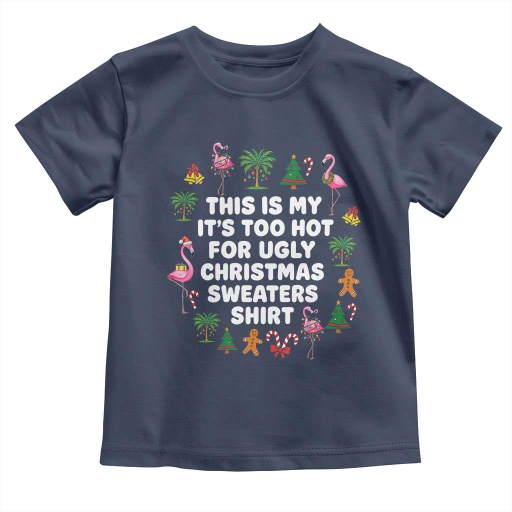 Too Hot For Ugly Christmas Sweaters Toddler T Shirt Funny Xmas Family Flamingo TS10 Navy Print Your Wear