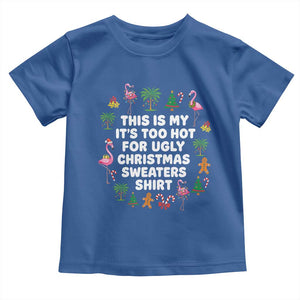 Too Hot For Ugly Christmas Sweaters Toddler T Shirt Funny Xmas Family Flamingo TS10 Royal Blue Print Your Wear