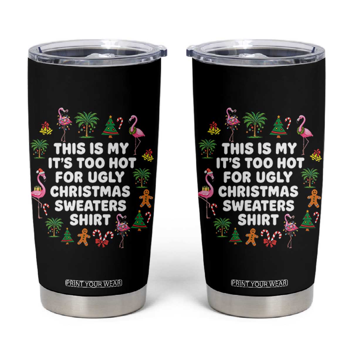 Too Hot For Ugly Christmas Sweaters Tumbler Cup Funny Xmas Family Flamingo TS10 Black Print Your Wear