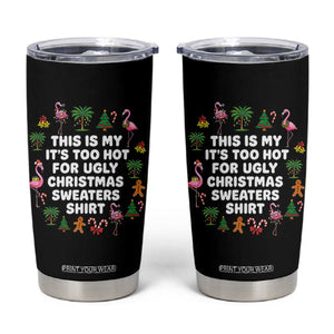 Too Hot For Ugly Christmas Sweaters Tumbler Cup Funny Xmas Family Flamingo TS10 Black Print Your Wear