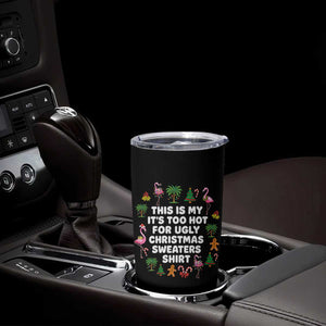 Too Hot For Ugly Christmas Sweaters Tumbler Cup Funny Xmas Family Flamingo TS10 Print Your Wear