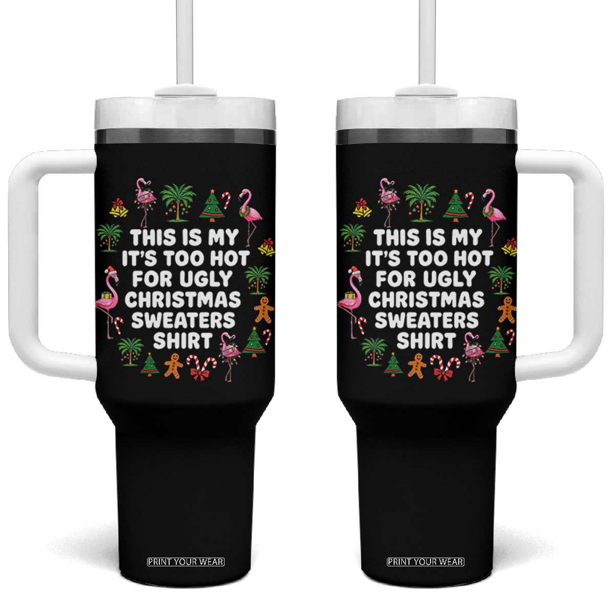 Too Hot For Ugly Christmas Sweaters Tumbler With Handle Funny Xmas Family Flamingo TS10 One Size: 40 oz Black Print Your Wear