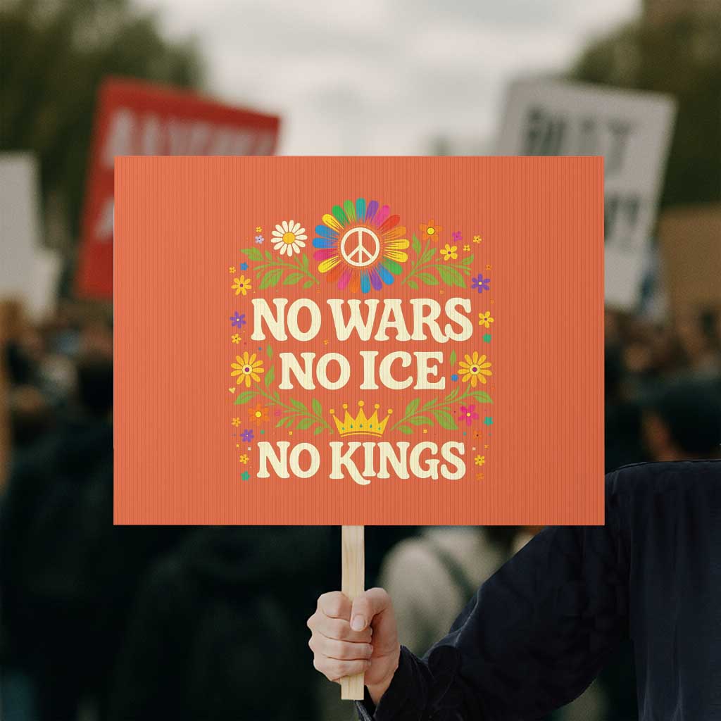 No Wars No ICE No Kings Protest Sign Floral Resist Anti War Protest TS10 Horizontal 18