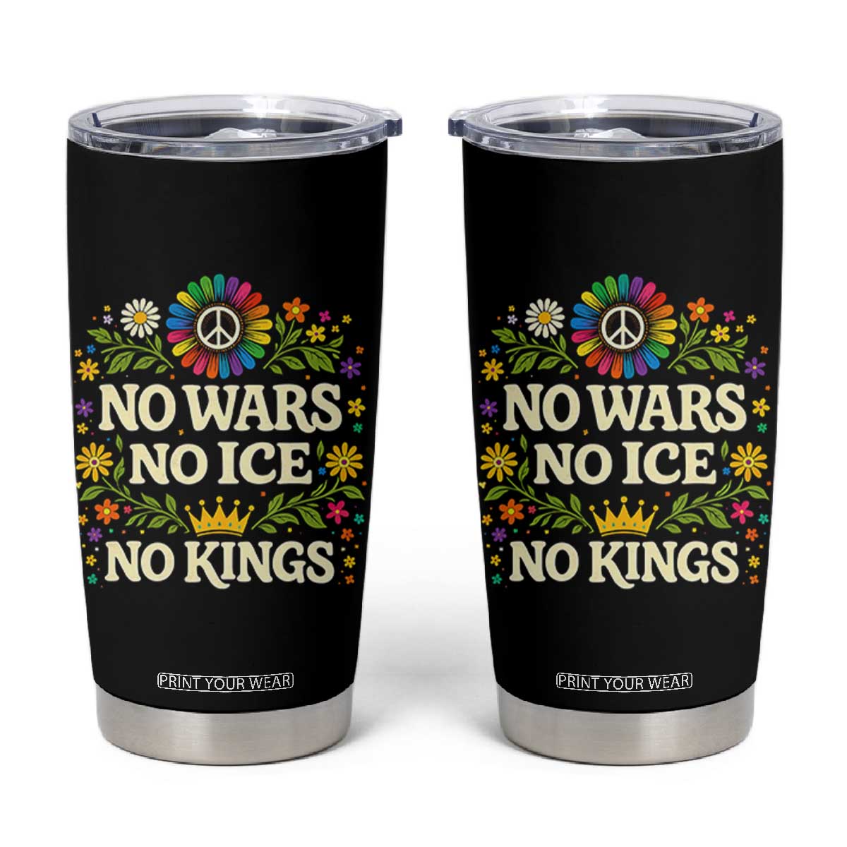 No Wars No ICE No Kings Tumbler Cup Floral Resist Anti War Protest TS10 Black Print Your Wear