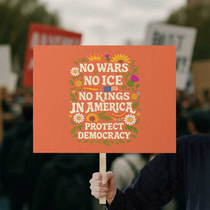 No Wars No ICE No Kings Protest Sign Floral Resist No Kings In America Protest TS10 Horizontal 18" × 24" Orange Print Your Wear