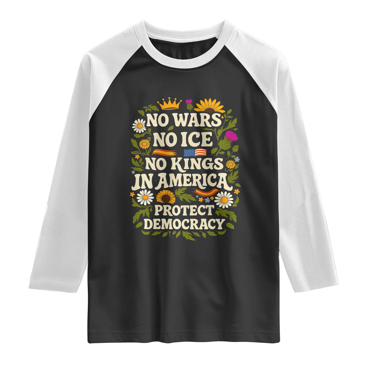 No Wars No ICE No Kings Raglan Shirt Floral Resist No Kings In America Protest TS10 Black White Print Your Wear