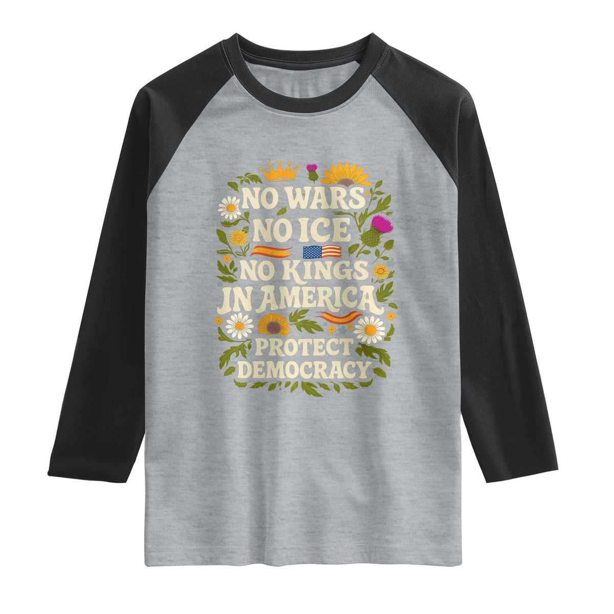 No Wars No ICE No Kings Raglan Shirt Floral Resist No Kings In America Protest TS10 Heather Gray Black Print Your Wear