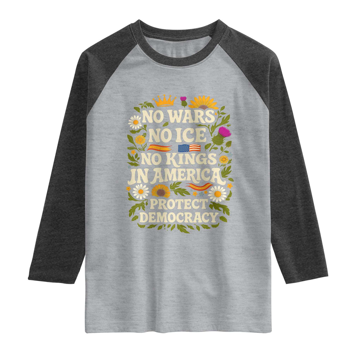 No Wars No ICE No Kings Raglan Shirt Floral Resist No Kings In America Protest TS10 Heather Gray Heather Charcoal Print Your Wear