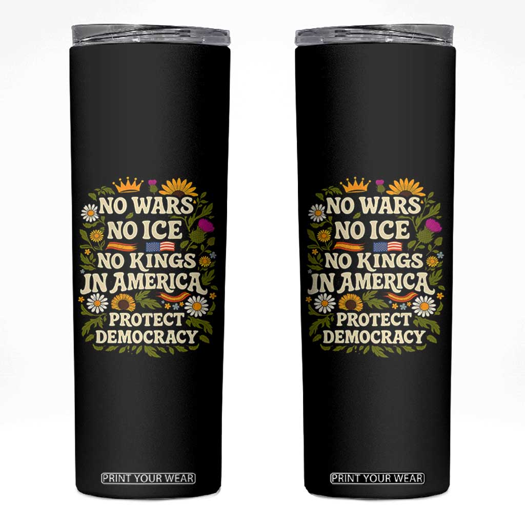 No Wars No ICE No Kings Skinny Tumbler Floral Resist No Kings In America Protest TS10 Black Print Your Wear