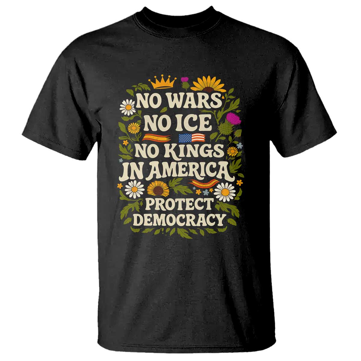 No Wars No ICE No Kings T Shirt Floral Resist No Kings In America Protest TS10 Black Print Your Wear
