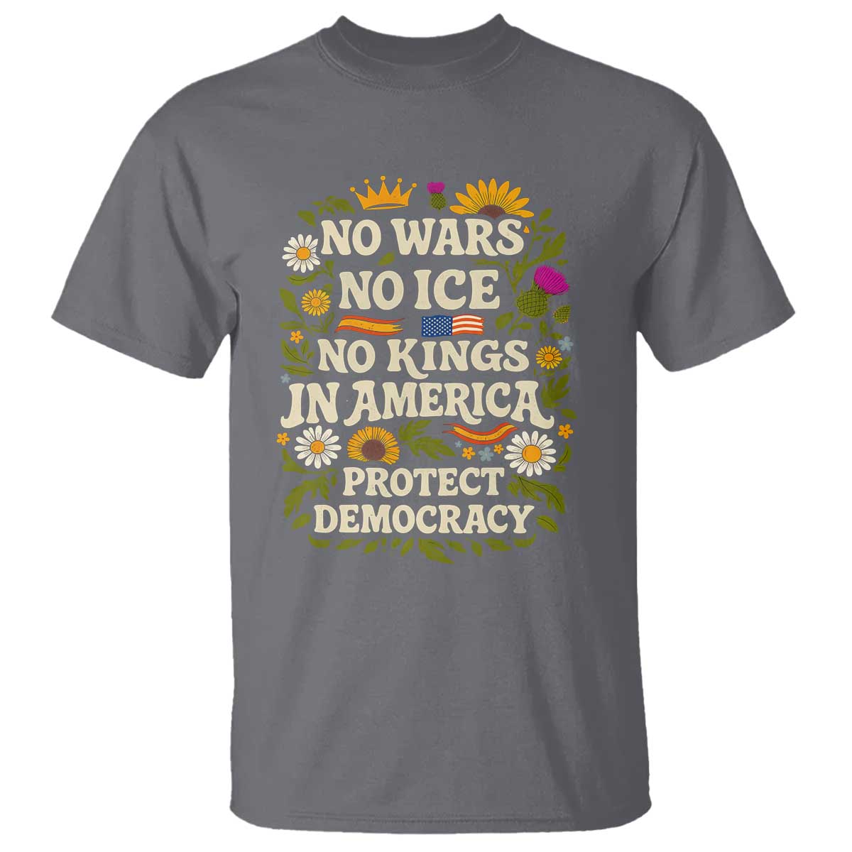 No Wars No ICE No Kings T Shirt Floral Resist No Kings In America Protest TS10 Charcoal Print Your Wear