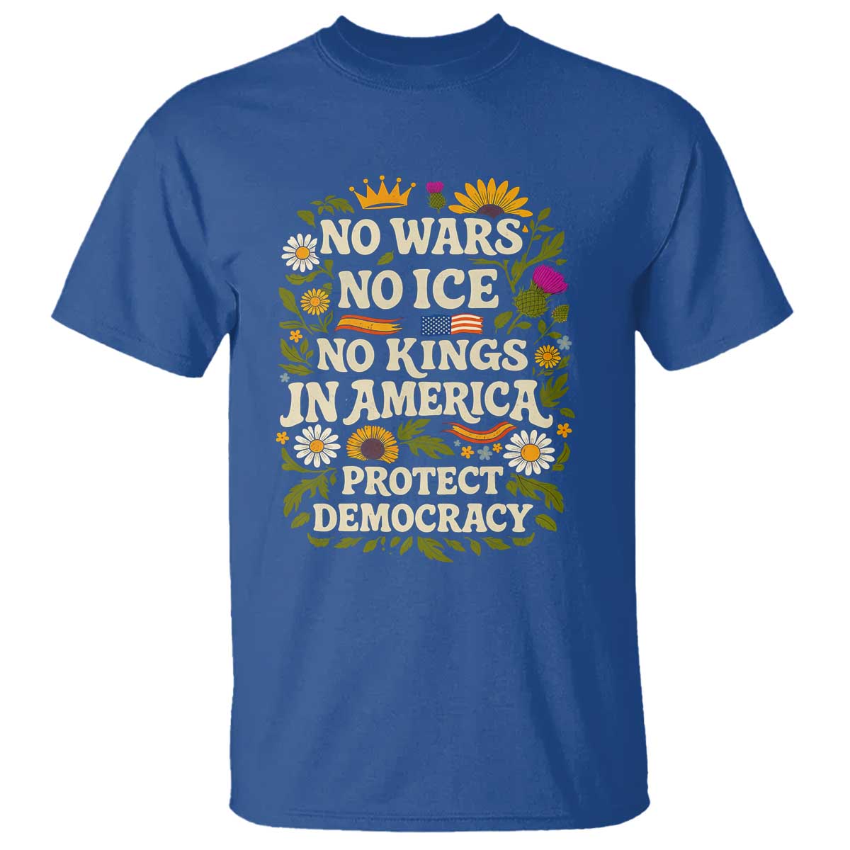 No Wars No ICE No Kings T Shirt Floral Resist No Kings In America Protest TS10 Royal Blue Print Your Wear