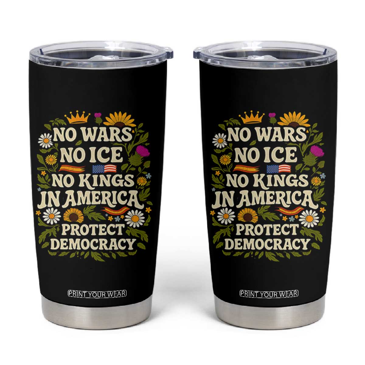 No Wars No ICE No Kings Tumbler Cup Floral Resist No Kings In America Protest TS10 Black Print Your Wear
