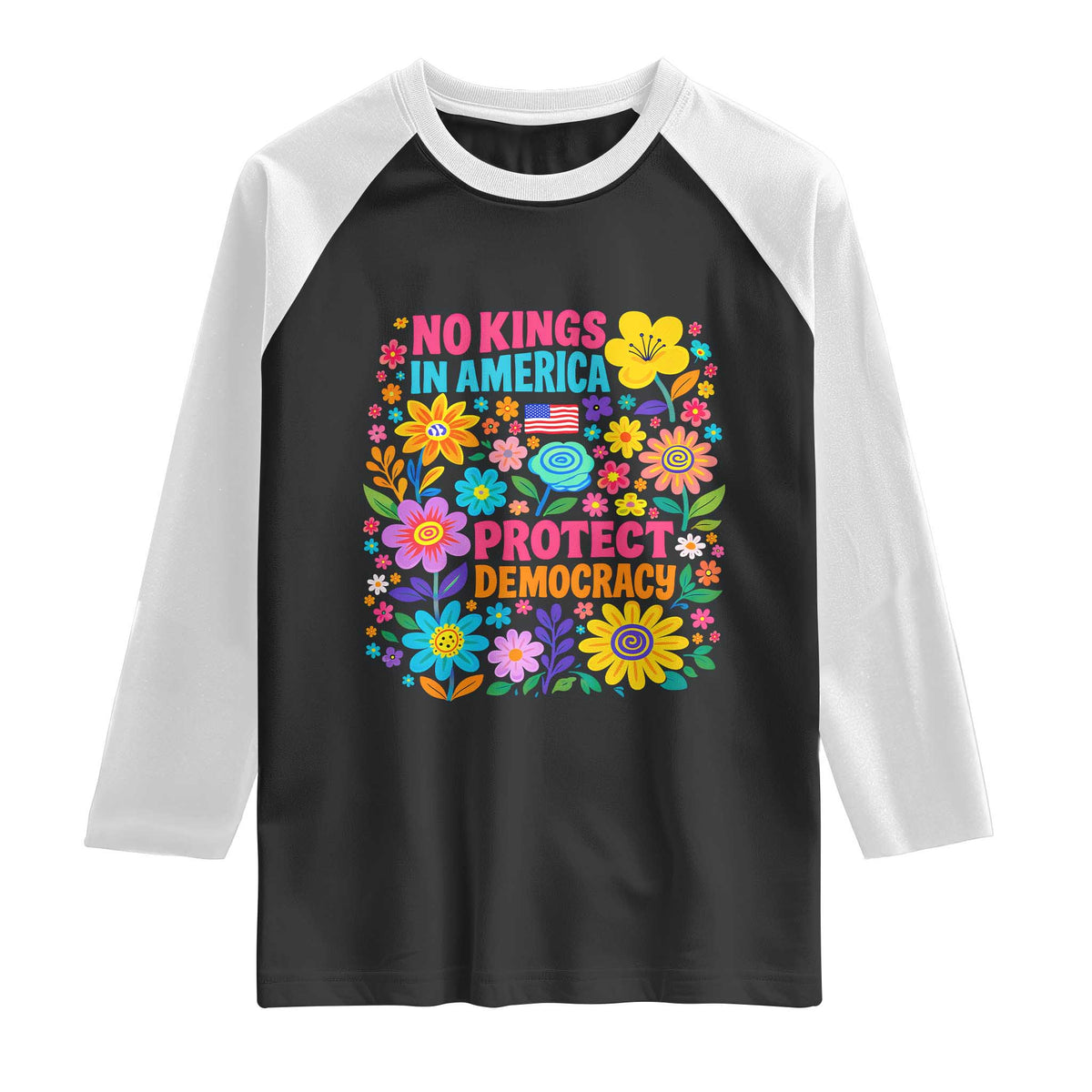 No Kings In America Protest Democraty Raglan Shirt Floral Resist TS10 Black White Print Your Wear