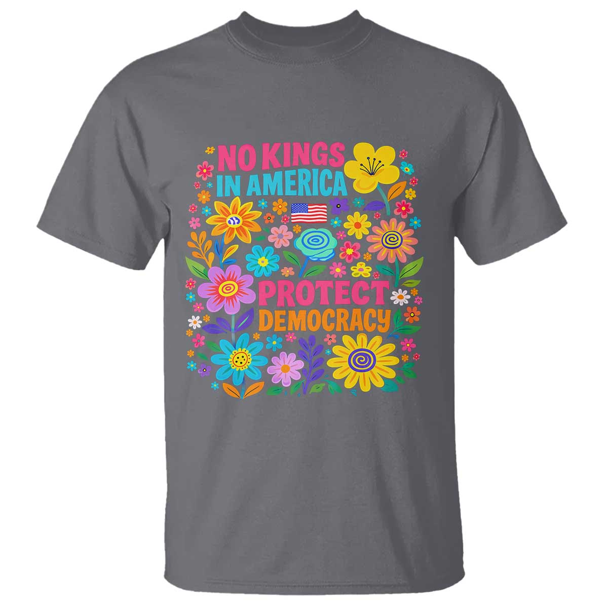 No Kings In America Protest Democraty T Shirt Floral Resist TS10 Charcoal Print Your Wear