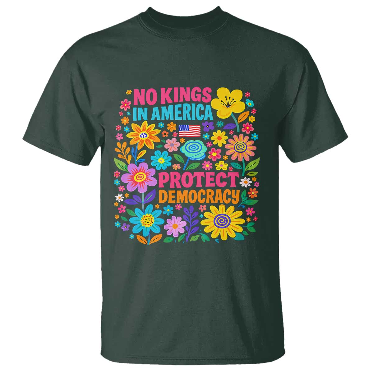 No Kings In America Protest Democraty T Shirt Floral Resist TS10 Dark Forest Green Print Your Wear