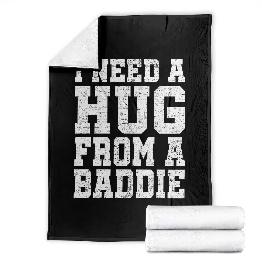 I Need A Hug From A Baddie Throw Blanket Funny Saying Quote TS10 Black Print Your Wear