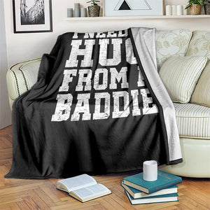 I Need A Hug From A Baddie Throw Blanket Funny Saying Quote TS10 Print Your Wear