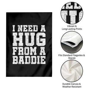 I Need A Hug From A Baddie Garden Flag Funny Saying Quote TS10 Print Your Wear