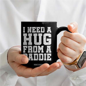 I Need A Hug From A Baddie Coffee Mug Funny Saying Quote TS10 Print Your Wear