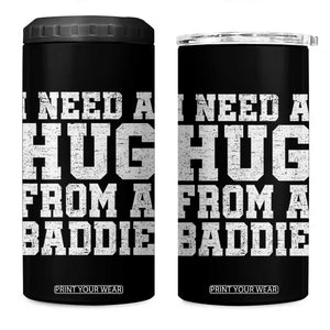 I Need A Hug From A Baddie 4 in 1 Can Cooler Tumbler Funny Saying Quote TS10 One Size: 16 oz Black Print Your Wear