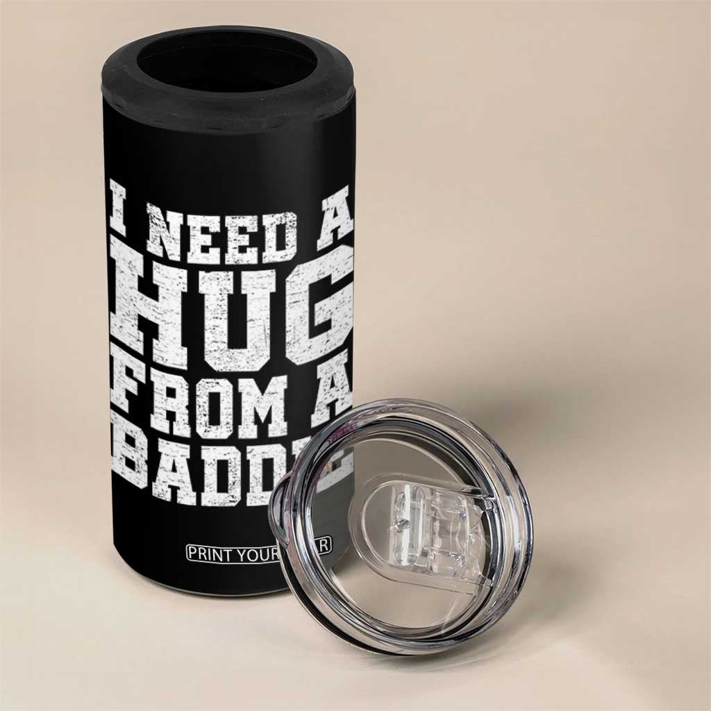 I Need A Hug From A Baddie 4 in 1 Can Cooler Tumbler Funny Saying Quote TS10 Print Your Wear