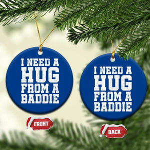 I Need A Hug From A Baddie Ceramic Ornament Funny Saying Quote TS10 1pc Blue Print Your Wear