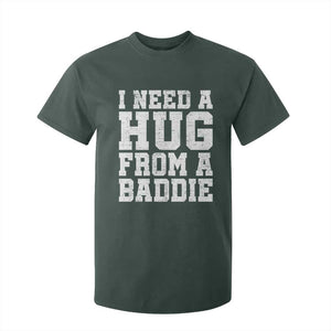 I Need A Hug From A Baddie T Shirt For Kid Funny Saying Quote TS10 Dark Forest Green Print Your Wear