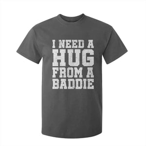 I Need A Hug From A Baddie T Shirt For Kid Funny Saying Quote TS10 Dark Heather Print Your Wear