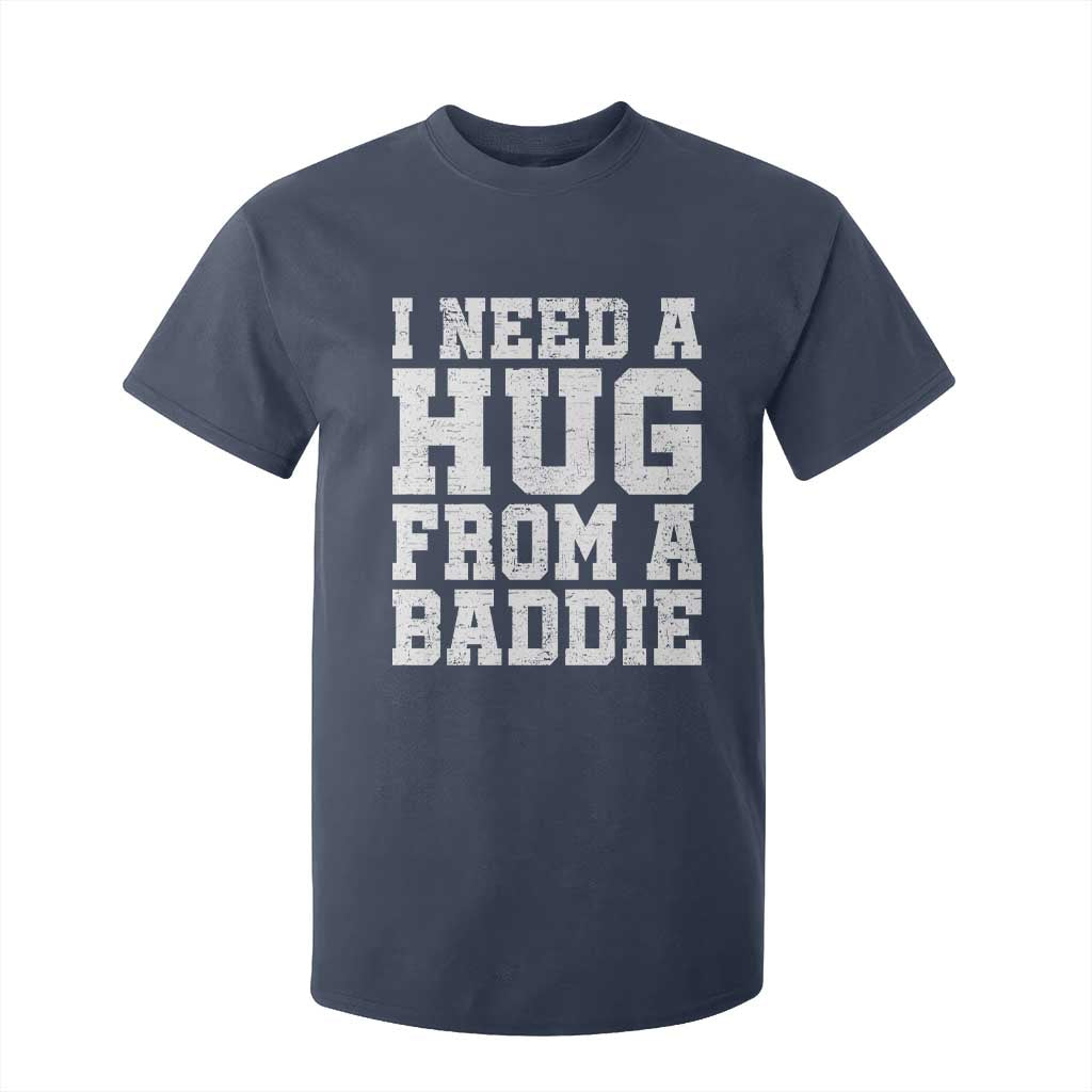I Need A Hug From A Baddie T Shirt For Kid Funny Saying Quote TS10 Navy Print Your Wear