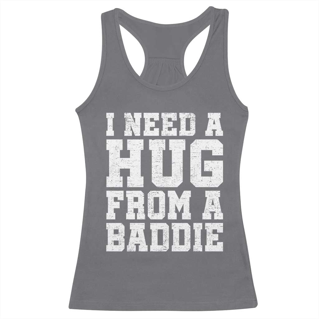 I Need A Hug From A Baddie Racerback Tank Top Funny Saying Quote TS10 Charcoal Print Your Wear