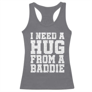 I Need A Hug From A Baddie Racerback Tank Top Funny Saying Quote TS10 Charcoal Print Your Wear